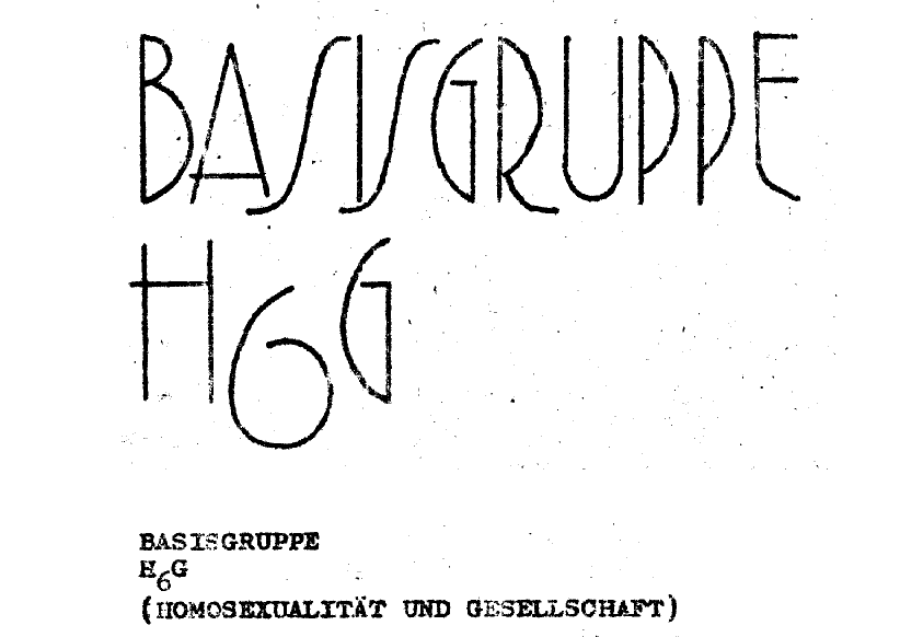 vor weißem Hintergrund in schwarzer, stilisierter rundlicher Schrift: Basisgruppe H6G darunter Maschinengetippt: Basisgruppe H6G (Homosexualität und Gesellschaft)