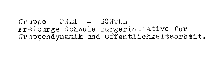 Maschinentext: Gruppe Frei-Schwul, Freiburgs Schwule Bürgerinitiative für Gruppendynamik und Öffentlichkeitsarbeit
