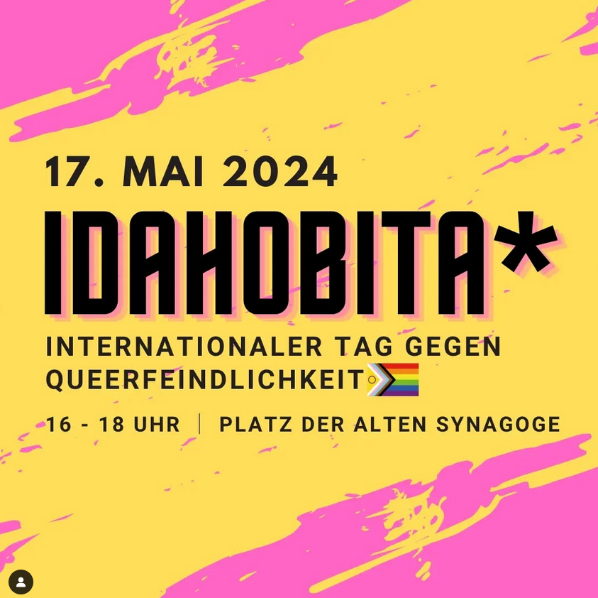 vor pink/gelbem Hintergrund eine progress Pride fahne und der Text: 17. Mai 2024 Idahobita* internationaler Tag gegen Queerfeindlichkeit 16-18:00 Platz der Alten Synagoge