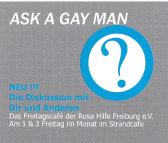 grauer Hintergrund mit einem großen Fragezeichen in blau weißem Kreis, Text: Ask a gay man. Neu: Die Diskussion mit dir und anderen. Im Freitagscafe der Rosa Hilfe Freiburg e.V. am 1. & 3. Freitag im Monat im Strandcafe